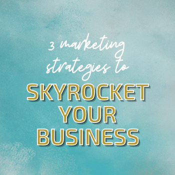 3 Marketing Strategies to Skyrocket Your Business