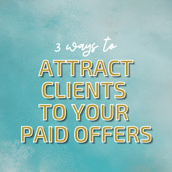 3 Ways to Attract Clients to Your Paid Offers