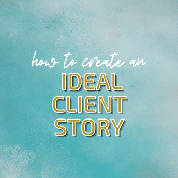 How to Create an Ideal Client Story