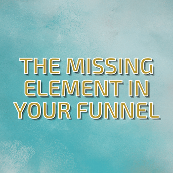 The Missing Element in Your Funnel