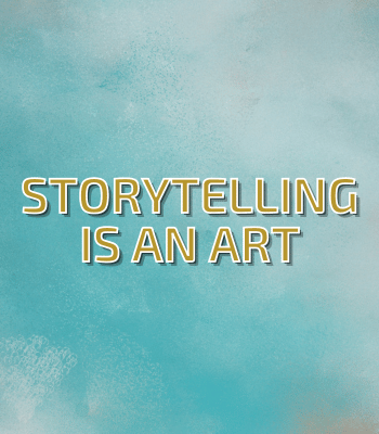 Storytelling Is An Art