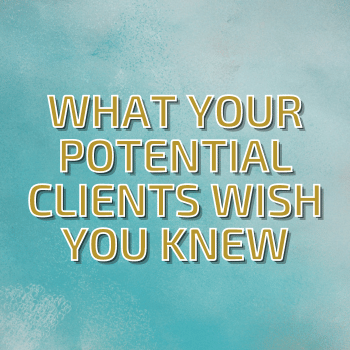 What Your Potential Clients Wish You Knew