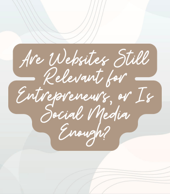 Blog post graphic for Are Websites Still Relevant for Entrepreneurs...